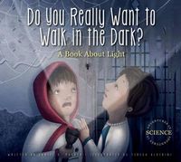 Cover image for Do You Really Want to Walk in the Dark?: A Book about Light