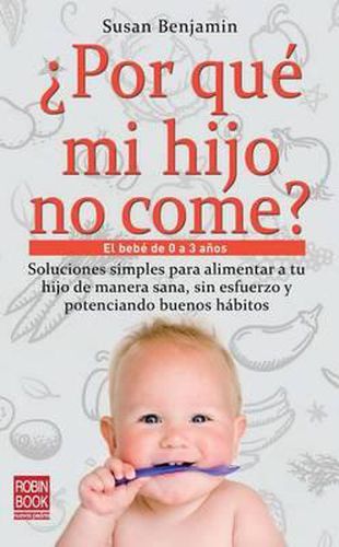 Por Que Mi Hijo No Come?: El Bebe de 0 a 3 Anos