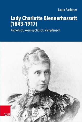 Cover image for Lady Charlotte Blennerhassett (1843--1917): Katholisch, kosmopolitisch, kampferisch