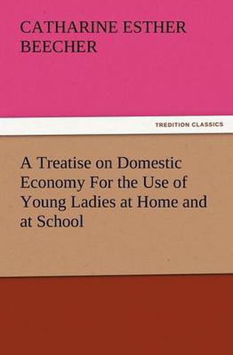 Cover image for A Treatise on Domestic Economy for the Use of Young Ladies at Home and at School