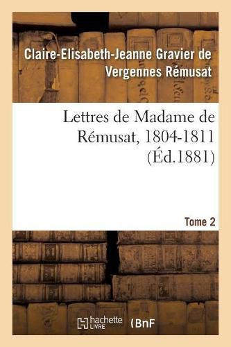 Lettres de Madame de Remusat, 1804-1811. Tome 2