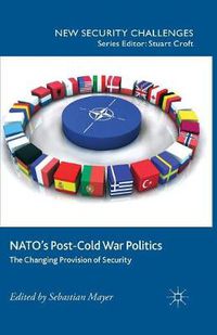 Cover image for NATO's Post-Cold War Politics: The Changing Provision of Security