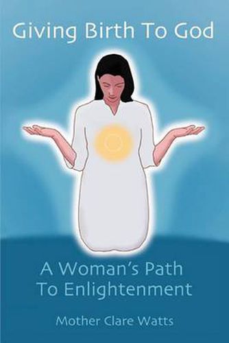 Cover image for Giving Birth To God: A Woman's Path To Enlightenment