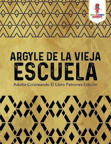 Argyle De La Vieja Escuela: Adulto Coloreando El Libro Patrones Edicion