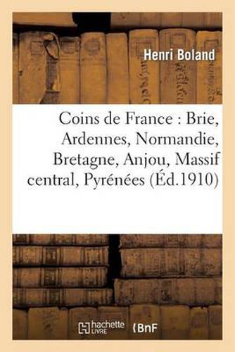 Coins de France: Brie, Ardennes, Normandie, Bretagne, Anjou, Massif Central, Pyrenees