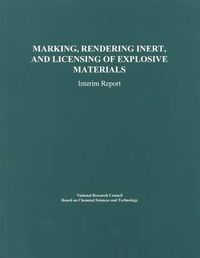 Cover image for Marking, Rendering Inert, and Licensing of Explosive Materials: Interim Report