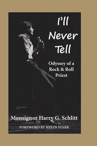 Cover image for I'll Never Tell: Odyssey of a Rock & Roll Priest