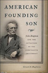 Cover image for American Founding Son: John Bingham and the Invention of the Fourteenth Amendment