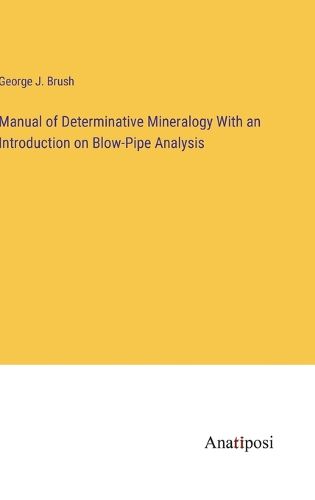 Cover image for Manual of Determinative Mineralogy With an Introduction on Blow-Pipe Analysis