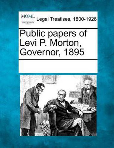 Cover image for Public Papers of Levi P. Morton, Governor, 1895