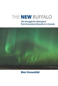 Cover image for The New Buffalo: The Struggle for Aboriginal Post-Secondary Education