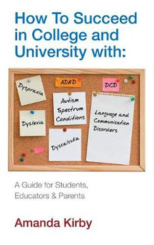 Cover image for How to Succeed at College and University with Specific Learning Difficulties: A Guide for Students, Educators and Parents