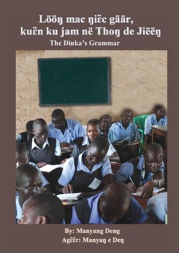 Cover image for The Dinka's Grammar: Loeoe&#331; mac &#331;i&#603;&#776;c gaar, ku&#603;&#776;n ku jam ne Tho&#331; de Jiee&#331;