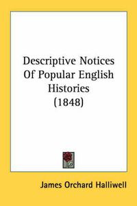 Cover image for Descriptive Notices of Popular English Histories (1848)