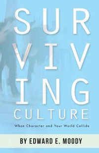 Cover image for Surviving Culture: When Character and Your World Collide