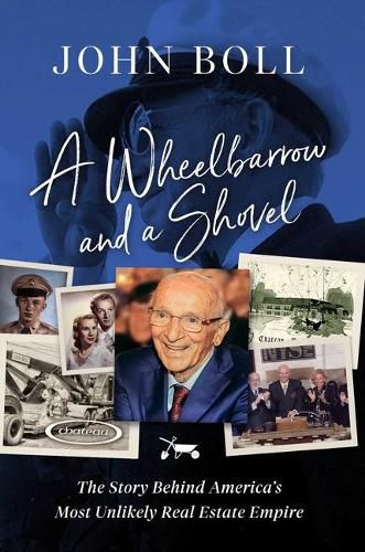 Cover image for A Wheelbarrow and a Shovel: The Story Behind America's Most Unlikely Real Estate Empire