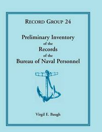 Cover image for Preliminary Inventory of the Records of the Bureau of Naval Personnel: Record Group 24