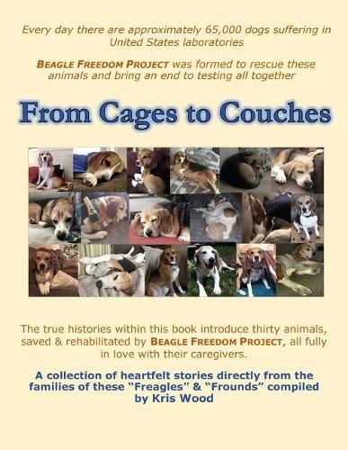 Cover image for From Cages to Couches: The true histories within this book introduce thirty animals, saved & rehabilitated by BEAGLE FREEDOM PROJECT, all fully in love with their caregivers.