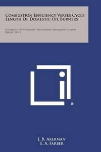 Cover image for Combustion Efficiency Verses Cycle Length of Domestic Oil Burners: University of Wisconsin, Engineering Experiment Station Report, No. 2