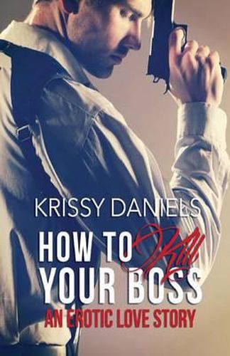 Cover image for How to Kill Your Boss - An Erotic Love Story