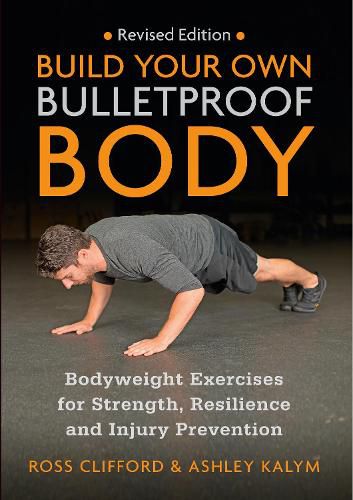 Build Your Own Bulletproof Body: Bodyweight Exercises for Strength, Resilience and Injury Prevention