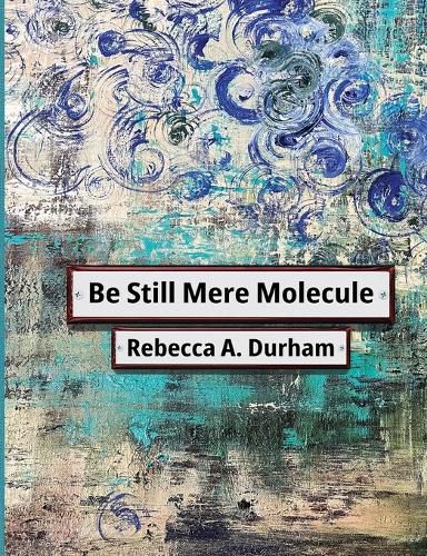 Cover image for Be Still Mere Molecule