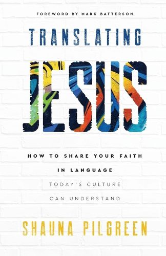 Cover image for Translating Jesus - How to Share Your Faith in Language Today`s Culture Can Understand