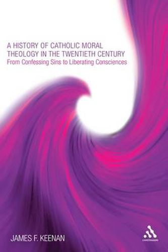 Cover image for A History of Catholic Moral Theology in the Twentieth Century: From Confessing Sins to Liberating Consciences