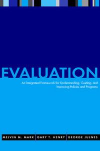 Cover image for Evaluation: An Integrated Framework for Understanding, Guiding and Improving Policies and Programs