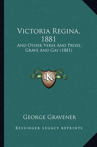 Cover image for Victoria Regina, 1881: And Other Verse and Prose, Grave and Gay (1881)