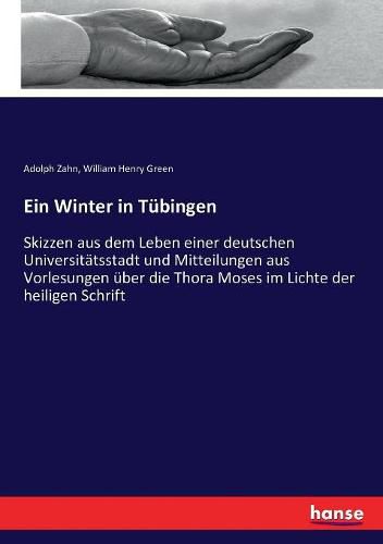 Cover image for Ein Winter in Tubingen: Skizzen aus dem Leben einer deutschen Universitatsstadt und Mitteilungen aus Vorlesungen uber die Thora Moses im Lichte der heiligen Schrift