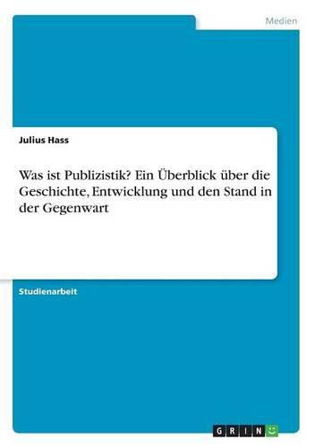 Cover image for Was ist Publizistik? Ein UEberblick uber die Geschichte, Entwicklung und den Stand in der Gegenwart