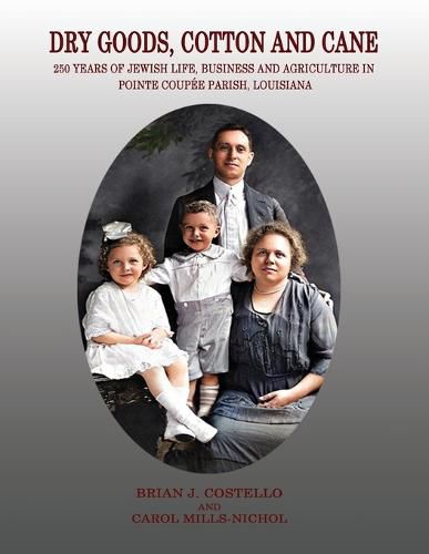 Dry Goods, Cotton and Cane: 250 Years of Jewish Life, Business and Agriculture in Pointe Coupee Parish, Louisiana