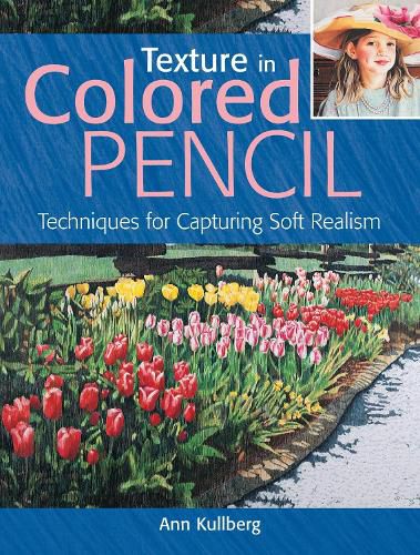 Texture in Colored Pencil [new in paperback]: Techniques for Capturing Soft Realism