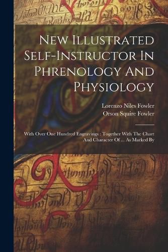 New Illustrated Self-instructor In Phrenology And Physiology