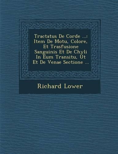 Cover image for Tractatus de Corde ...: Item de Motu, Colore, Et Trasfusione Sanguinis Et de Chyli in Eum Transitu, UT Et de Venae Sectione ...