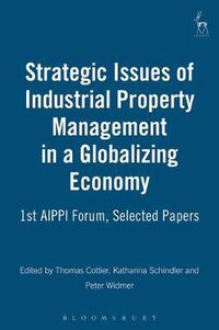 Cover image for Strategic Issues of Industrial Property Management in a Globalizing Economy: 1st AIPPI Forum, Selected Papers