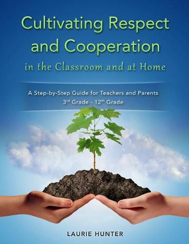 Cover image for Cultivating Respect and Cooperation in the Classroom and at Home: A Step-by-Step Guide for Teachers and Parents, 3rd Grade - 12th Grade