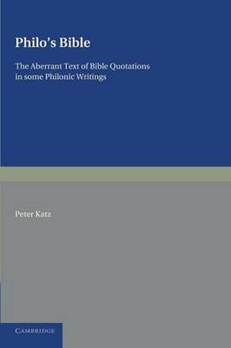 Philo's Bible: The Aberrant Text of Bible Quotations in Some Philonic Writings