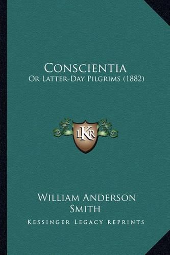 Cover image for Conscientia: Or Latter-Day Pilgrims (1882)