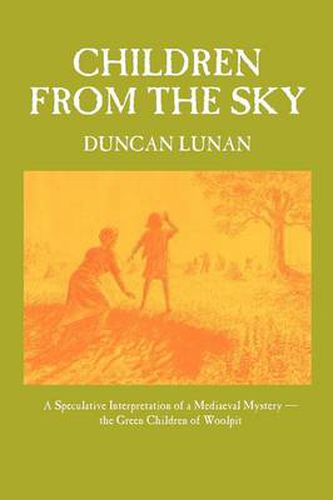 Cover image for Children from the Sky: A Speculative Interpretation of a Mediaeval Mystery  -  the Green Children of Woolpit