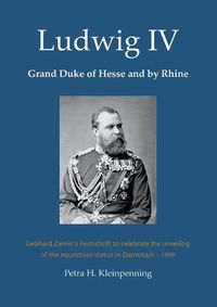 Cover image for Ludwig IV, Grand Duke of Hesse and by Rhine