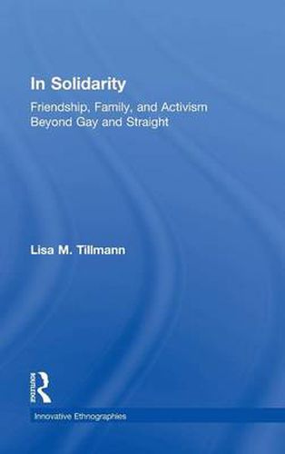 Cover image for In Solidarity: Friendship, Family, and Activism Beyond Gay and Straight