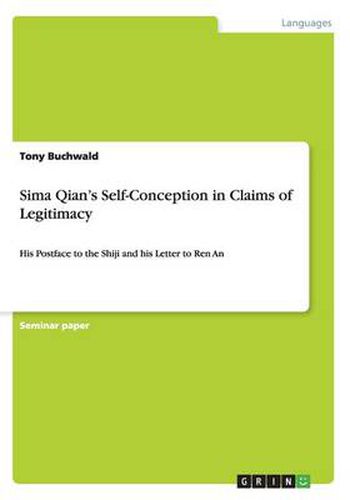 Cover image for Sima Qian's Self-Conception in Claims of Legitimacy: His Postface to the Shiji and his Letter to Ren An
