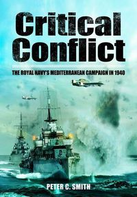 Cover image for Critical Conflict: The Royal Navy's Mediterranean Campaign in 1940
