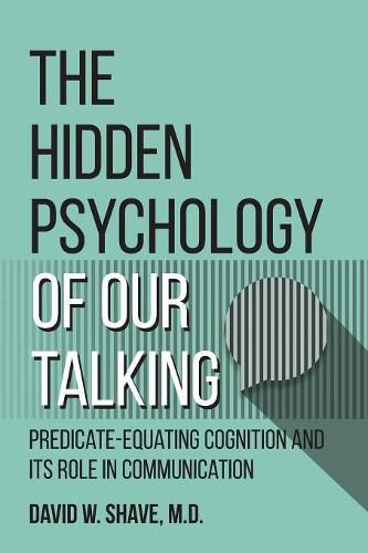Cover image for The Hidden Psychology of Our Talking: Predicate-Equating Cognition and its Role in Communication