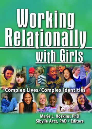 Cover image for Working Relationally with Girls: Complex Lives/Complex Identities