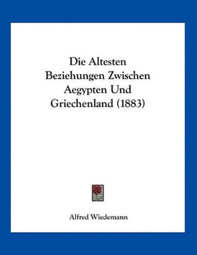 Die Altesten Beziehungen Zwischen Aegypten Und Griechenland (1883)