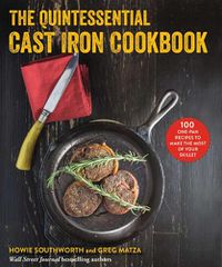 Cover image for The Quintessential Cast Iron Cookbook: 100 One-Pan Recipes to Make the Most of Your Skillet