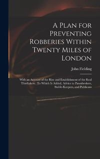 Cover image for A Plan for Preventing Robberies Within Twenty Miles of London